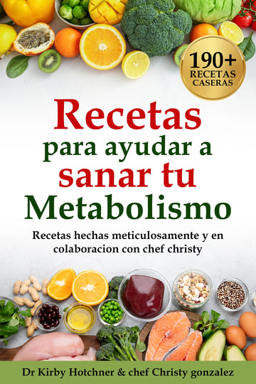 Recetas para ayudar a sanar tu metabolismo por el Dr. Kirby Hotchner, D.O. y la Chef Christy Gonzalez en formato digital